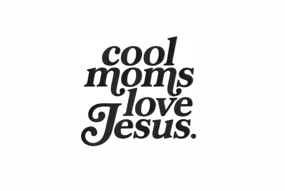 Cool Moms Love Jesus